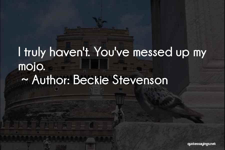 My Mojo Quotes By Beckie Stevenson