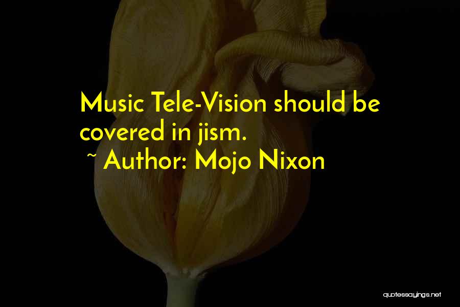 My Mojo Quotes By Mojo Nixon