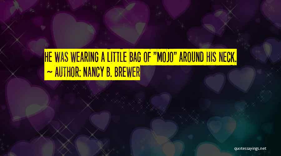 My Mojo Quotes By Nancy B. Brewer