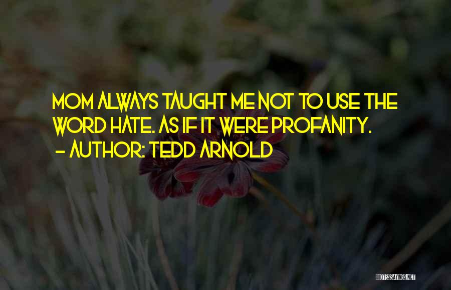 My Mom Always Taught Me Quotes By Tedd Arnold