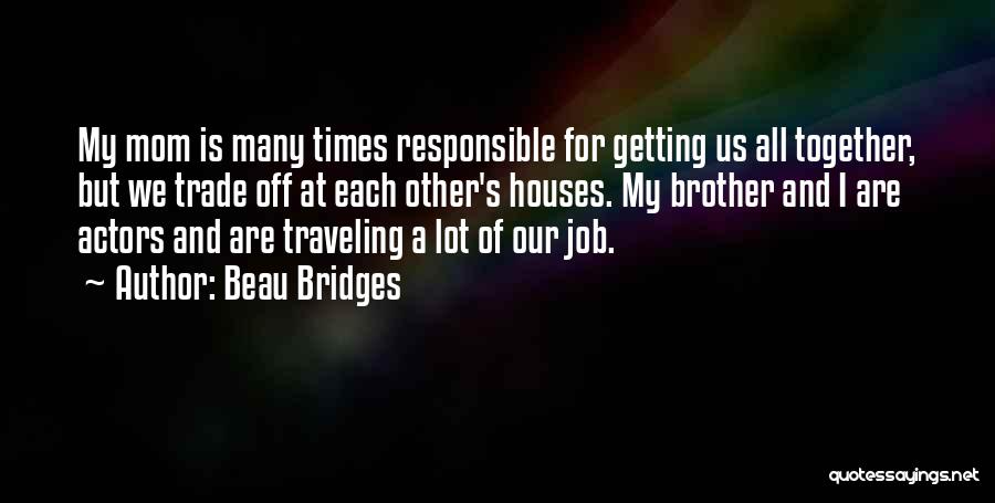 My Mom And Brother Quotes By Beau Bridges