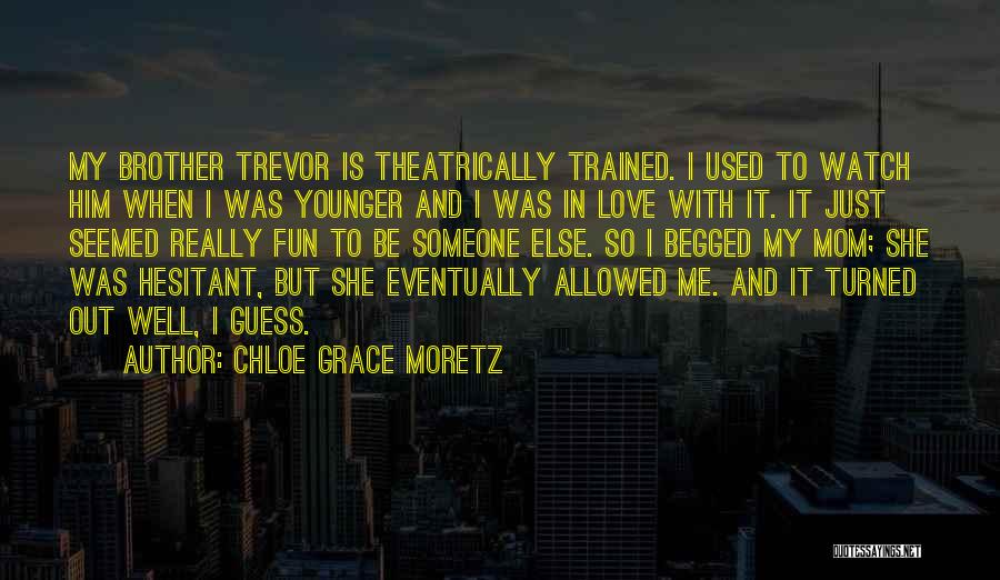 My Mom And Brother Quotes By Chloe Grace Moretz