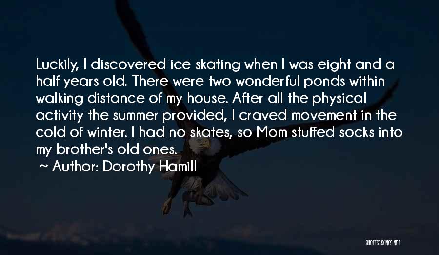 My Mom And Brother Quotes By Dorothy Hamill