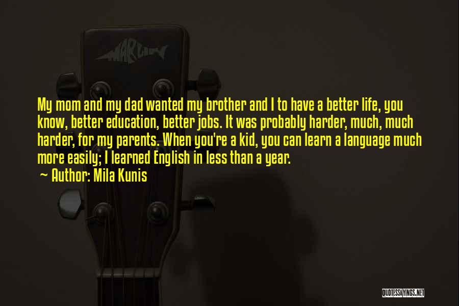 My Mom And Brother Quotes By Mila Kunis