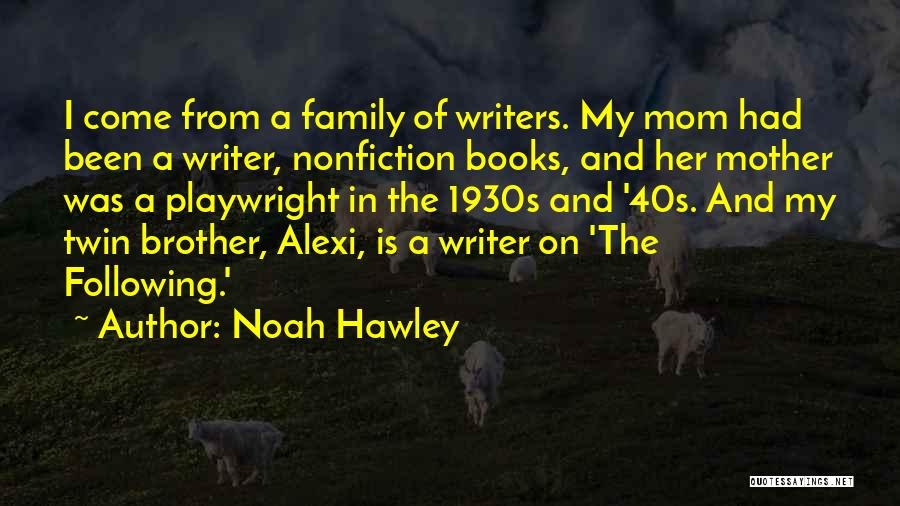 My Mom And Brother Quotes By Noah Hawley