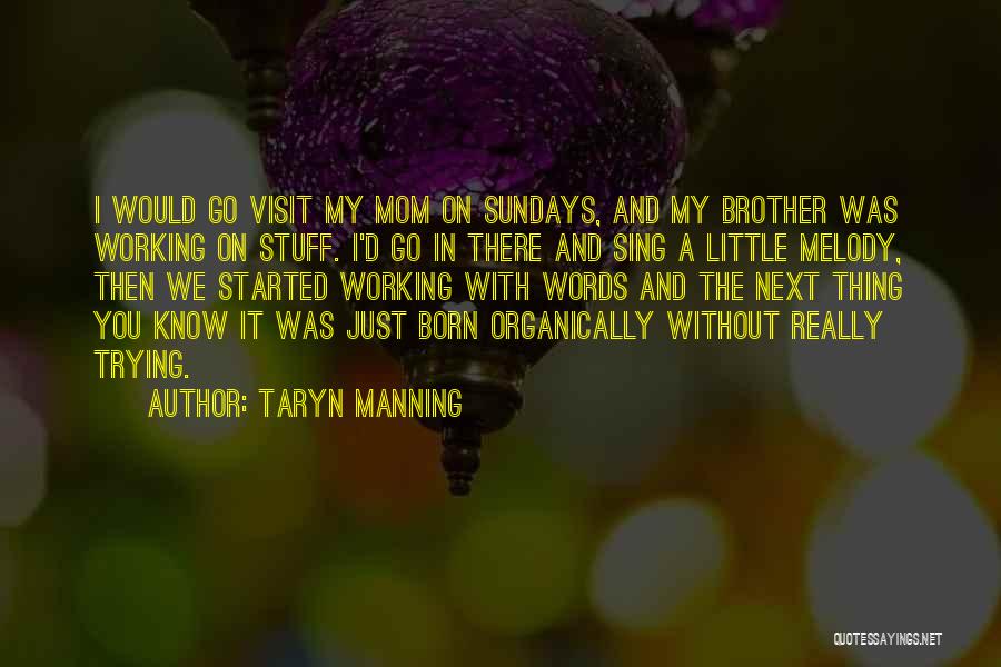 My Mom And Brother Quotes By Taryn Manning