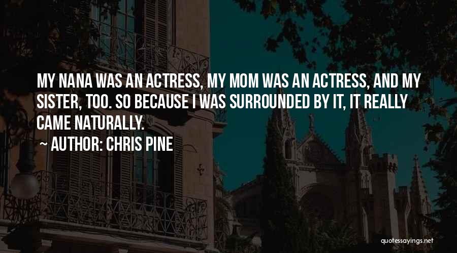 My Mom And Sister Quotes By Chris Pine