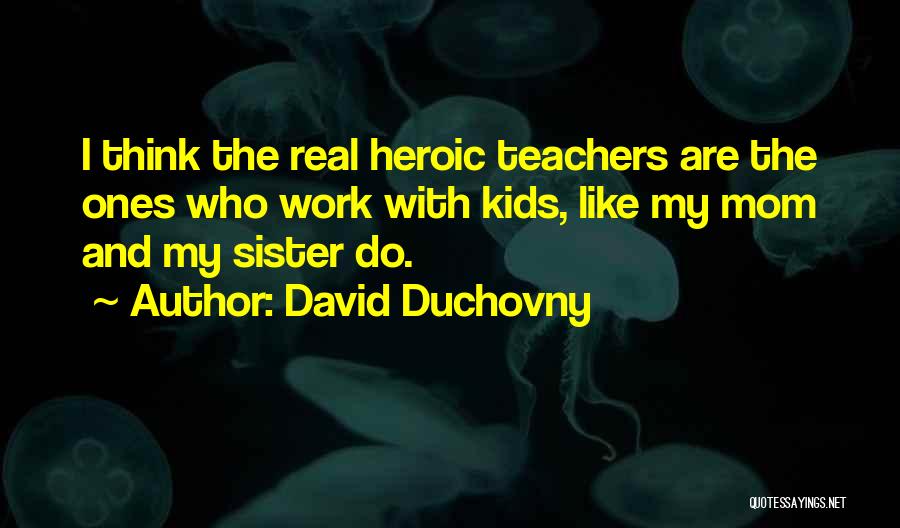 My Mom And Sister Quotes By David Duchovny