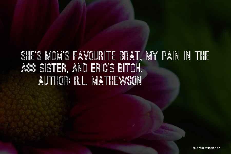 My Mom And Sister Quotes By R.L. Mathewson