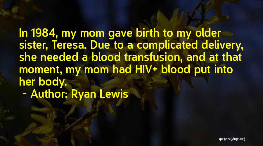 My Mom And Sister Quotes By Ryan Lewis