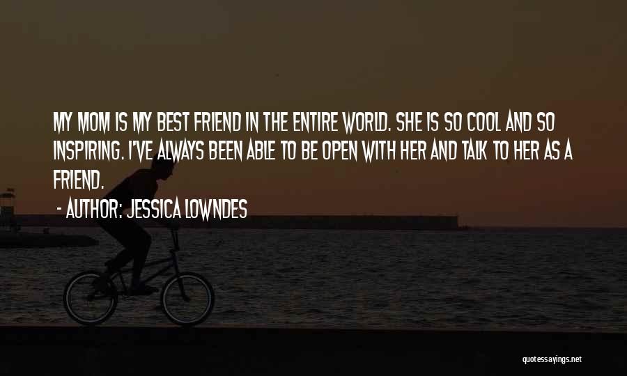 My Mom Best Mom World Quotes By Jessica Lowndes My Mom Best Mom World Quotes By Jessica Lowndes