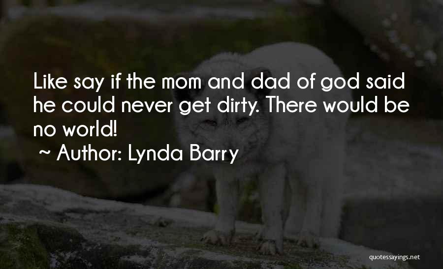 My Mom Best Mom World Quotes By Lynda Barry