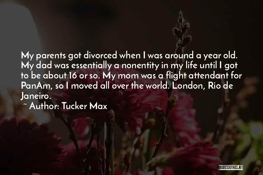 My Mom Best Mom World Quotes By Tucker Max