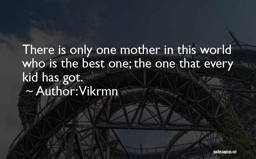 My Mom Best Mom World Quotes By Vikrmn