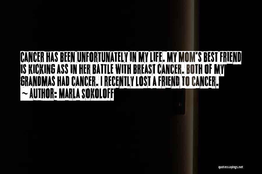 My Mom Having Cancer Quotes By Marla Sokoloff