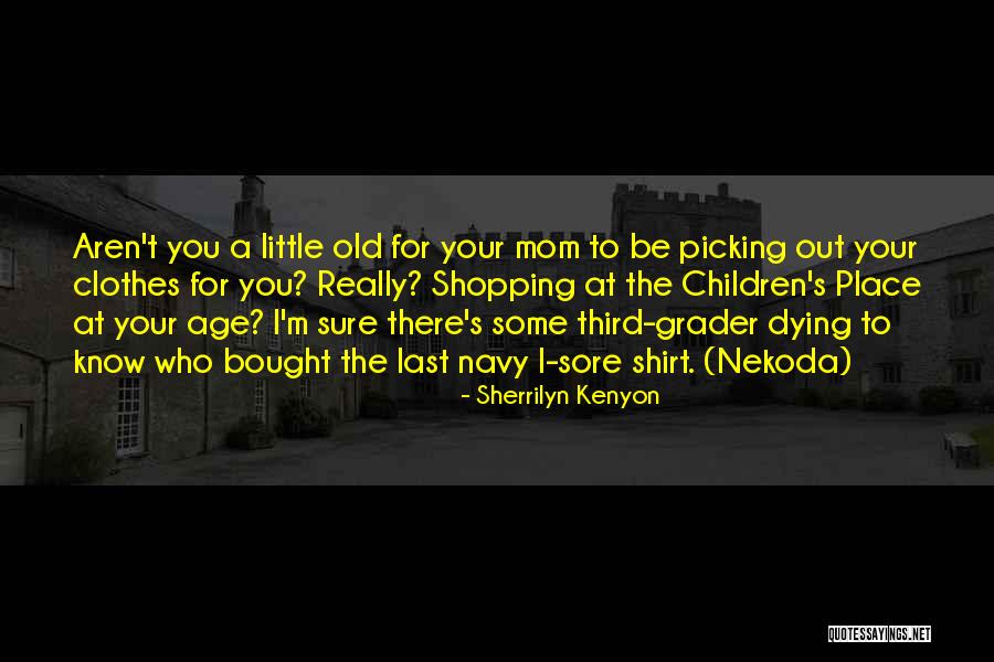 My Mom Is Dying Quotes By Sherrilyn Kenyon My Mom Is Dying Quotes By Sherrilyn Kenyon