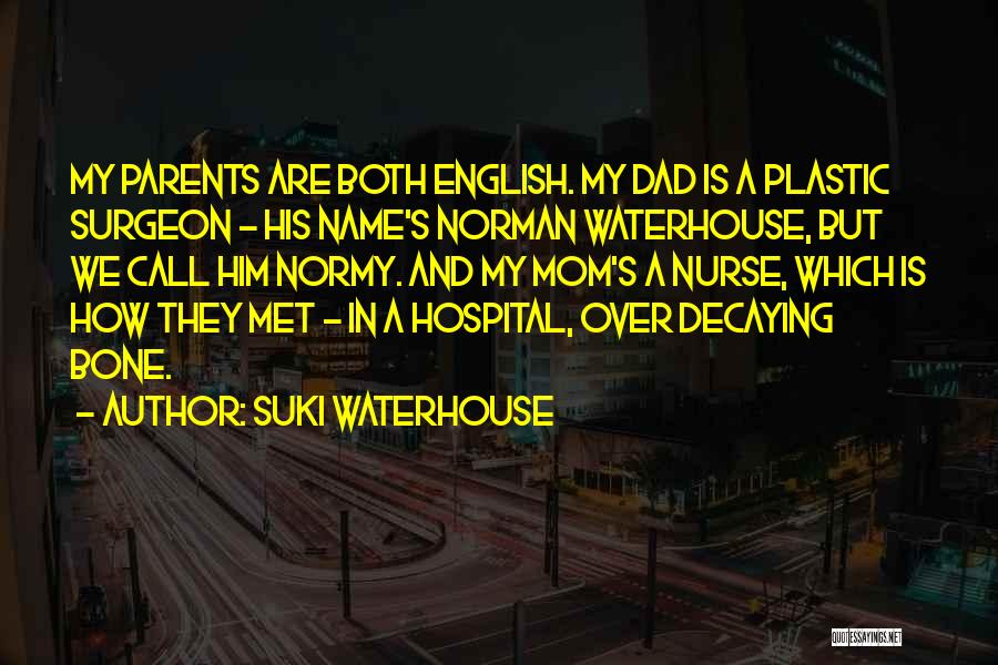 My Mom Is In The Hospital Quotes By Suki Waterhouse