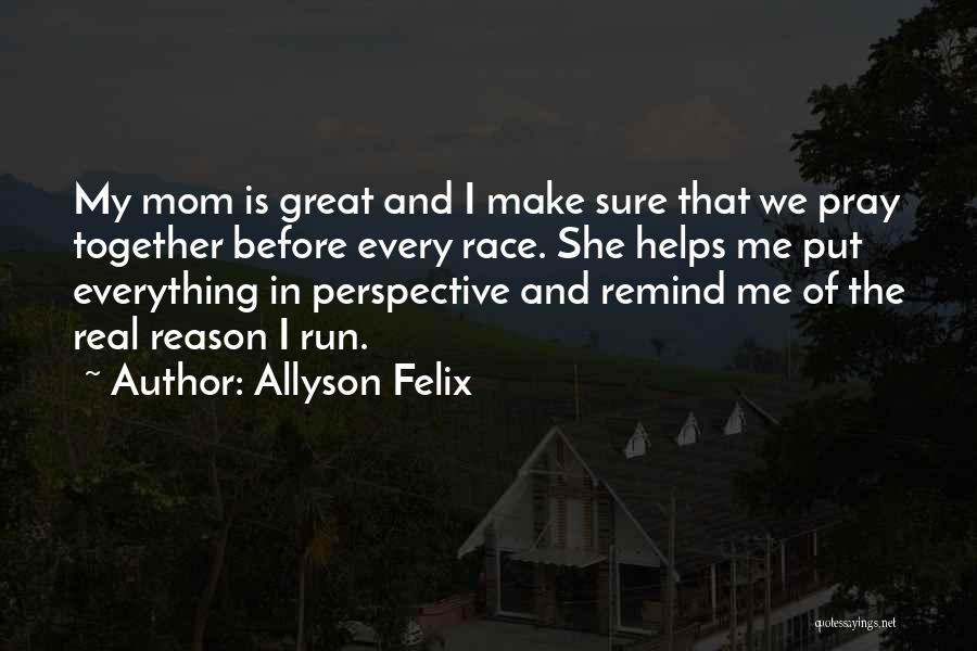 My Mom Is My Everything Quotes By Allyson Felix