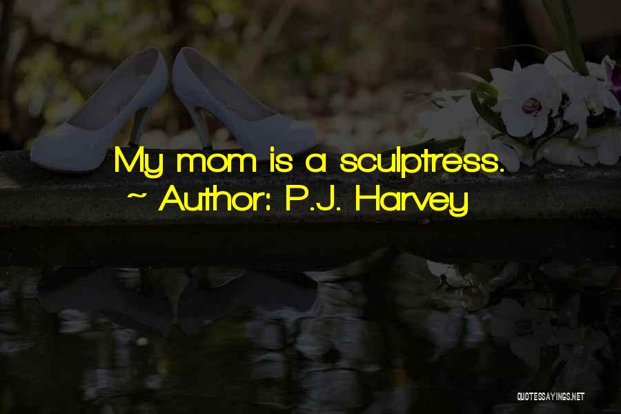 My Mom Is My Quotes By P.J. Harvey