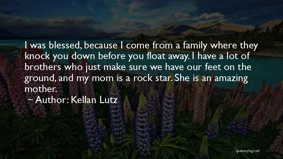 My Mom Is My Rock Quotes By Kellan Lutz