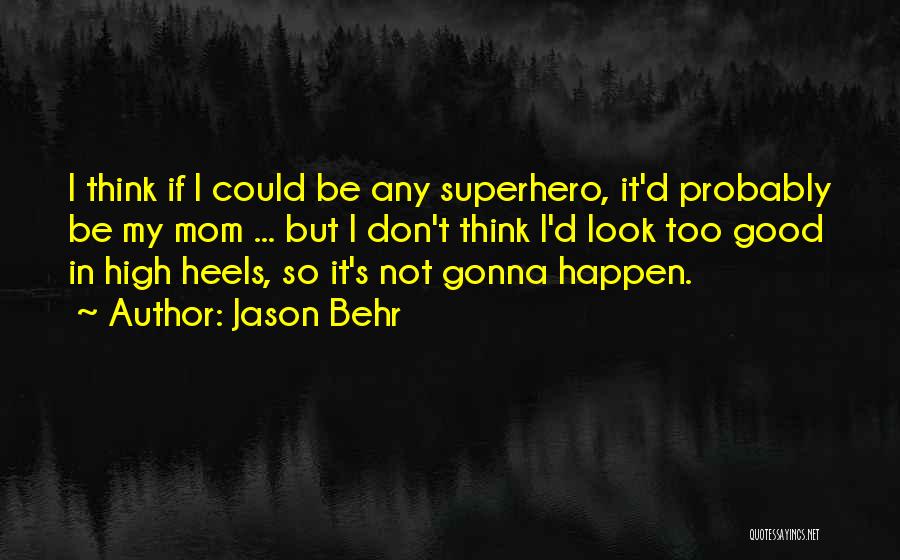 My Mom Is My Superhero Quotes By Jason Behr