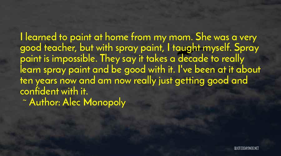 My Mom Is My Teacher Quotes By Alec Monopoly