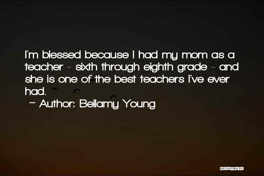 My Mom Is My Teacher Quotes By Bellamy Young