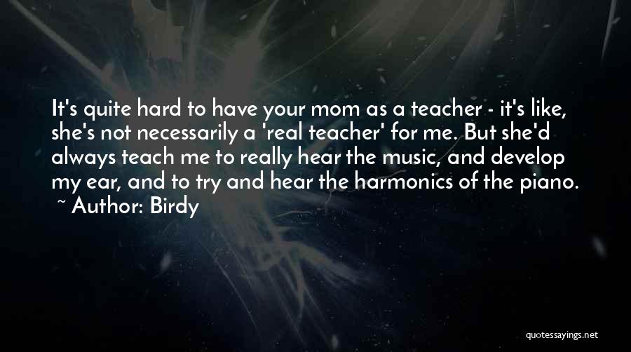 My Mom Is My Teacher Quotes By Birdy