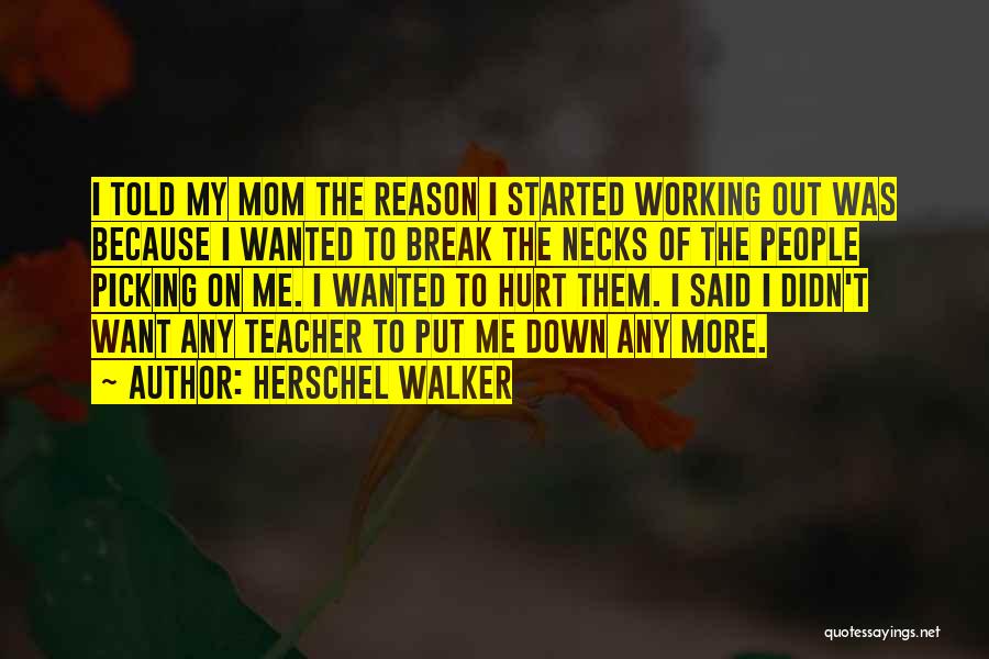 My Mom Is My Teacher Quotes By Herschel Walker