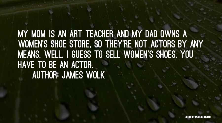 My Mom Is My Teacher Quotes By James Wolk