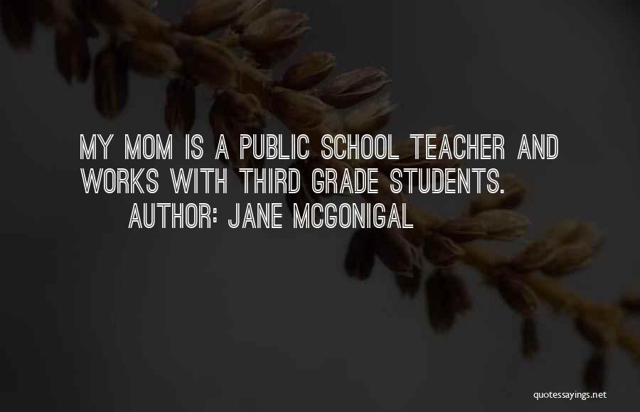 My Mom Is My Teacher Quotes By Jane McGonigal