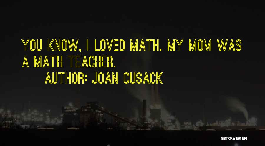 My Mom Is My Teacher Quotes By Joan Cusack