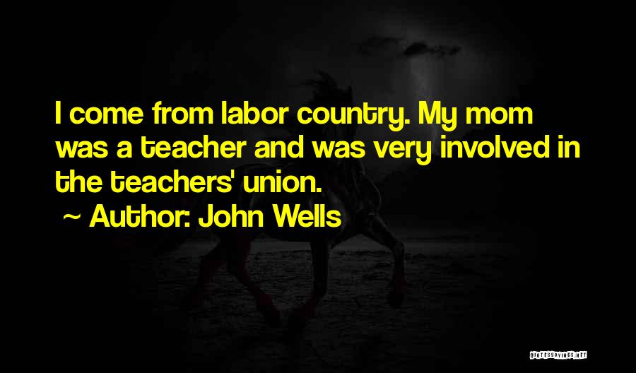 My Mom Is My Teacher Quotes By John Wells