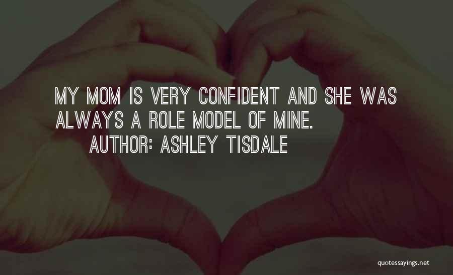 My Mom My Role Model Quotes By Ashley Tisdale