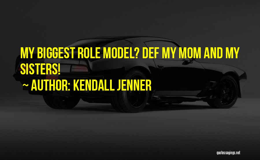 My Mom My Role Model Quotes By Kendall Jenner