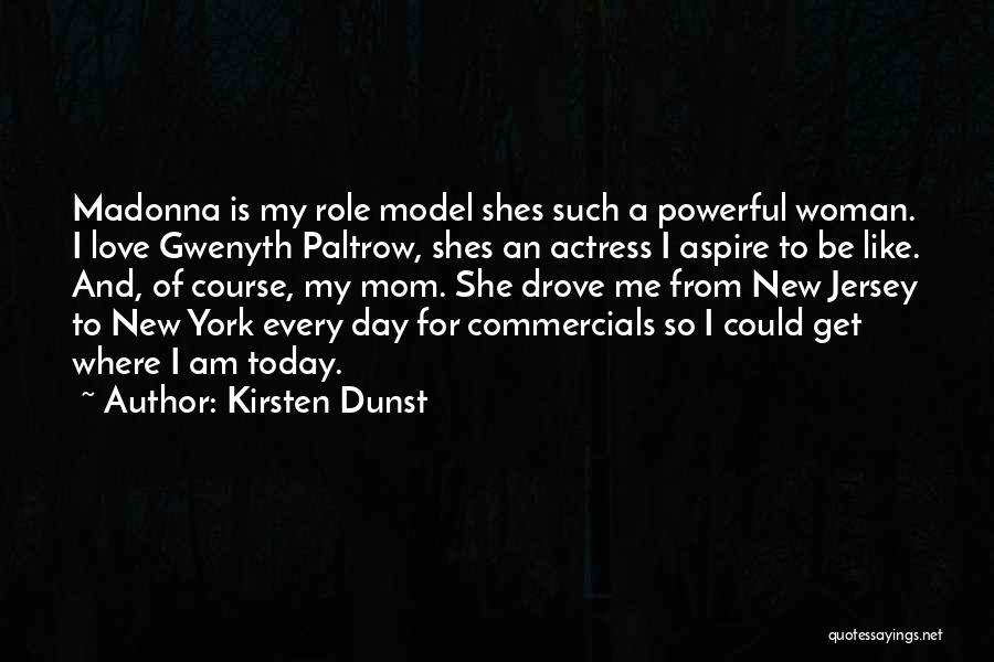 My Mom My Role Model Quotes By Kirsten Dunst