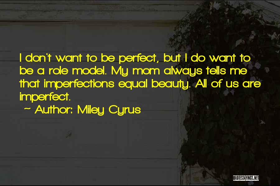 My Mom My Role Model Quotes By Miley Cyrus