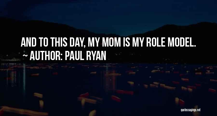 My Mom My Role Model Quotes By Paul Ryan