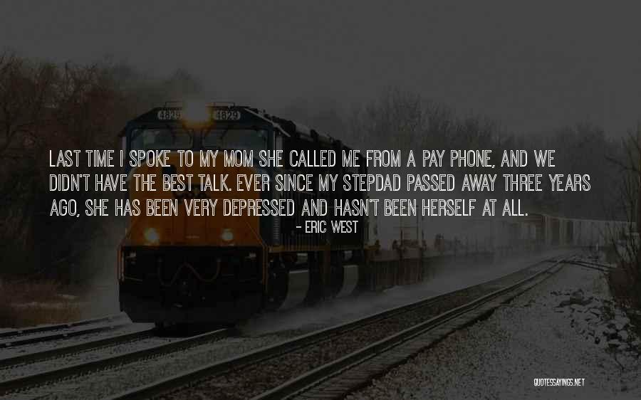 My Mom Passed Away Quotes By Eric West My Mom Passed Away Quotes By Eric West