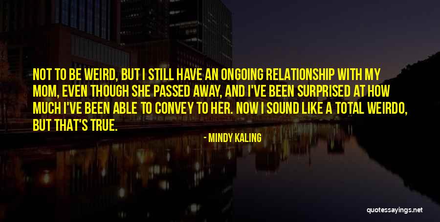 My Mom Passed Away Quotes By Mindy Kaling My Mom Passed Away Quotes By Mindy Kaling