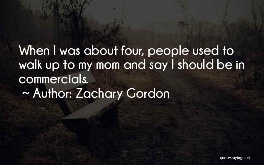 My Mom Quotes By Zachary Gordon