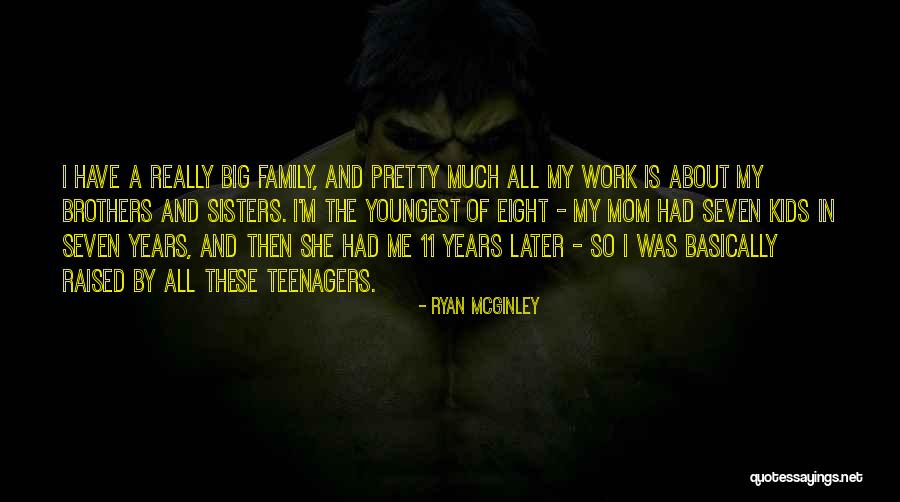 My Mom Raised Me Quotes By Ryan McGinley My Mom Raised Me Quotes By Ryan McGinley