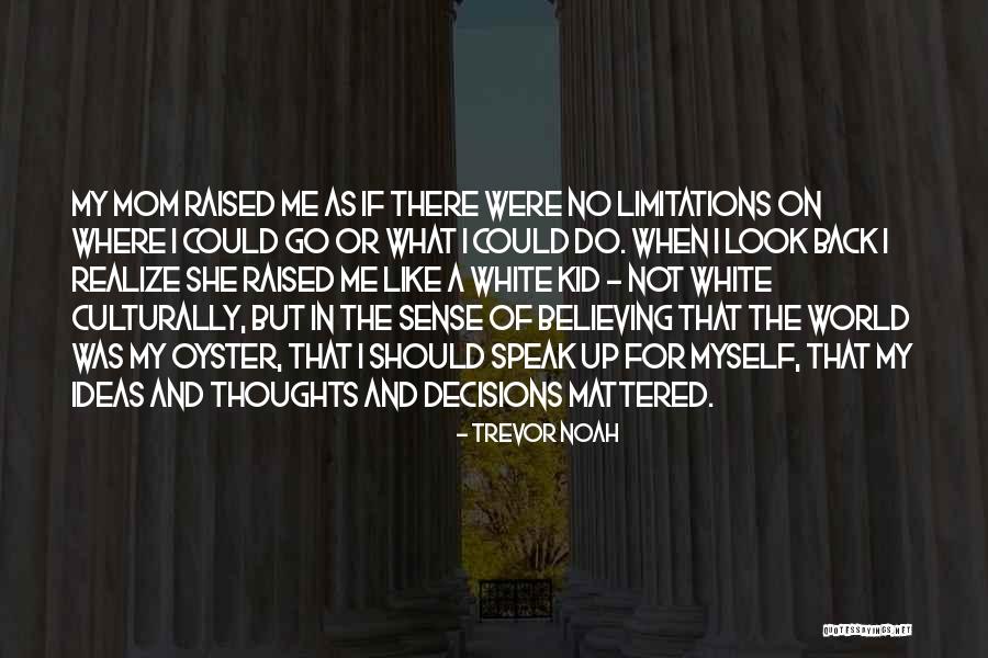 My Mom Raised Me Quotes By Trevor Noah My Mom Raised Me Quotes By Trevor Noah