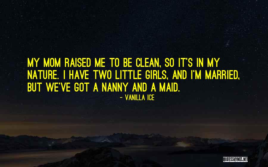 My Mom Raised Me Quotes By Vanilla Ice My Mom Raised Me Quotes By Vanilla Ice