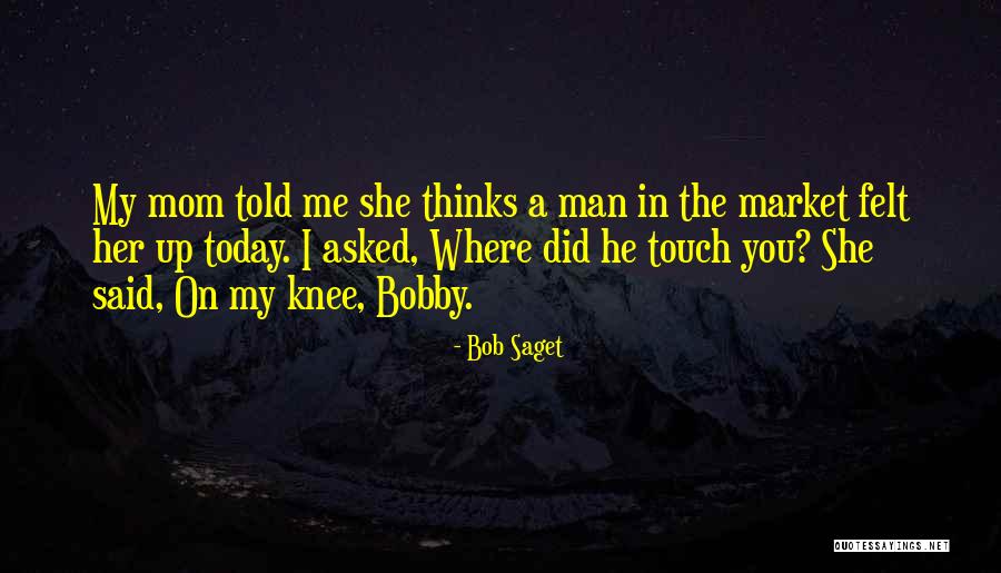 My Mom Said Quotes By Bob Saget My Mom Said Quotes By Bob Saget