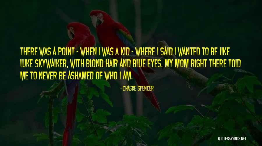 My Mom Said Quotes By Chaske Spencer My Mom Said Quotes By Chaske Spencer