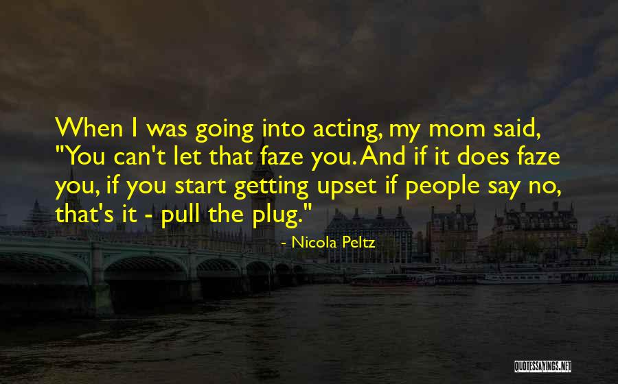 My Mom Said Quotes By Nicola Peltz My Mom Said Quotes By Nicola Peltz