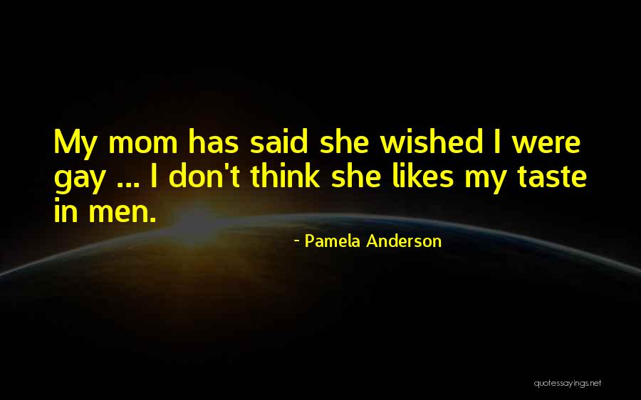My Mom Said Quotes By Pamela Anderson My Mom Said Quotes By Pamela Anderson