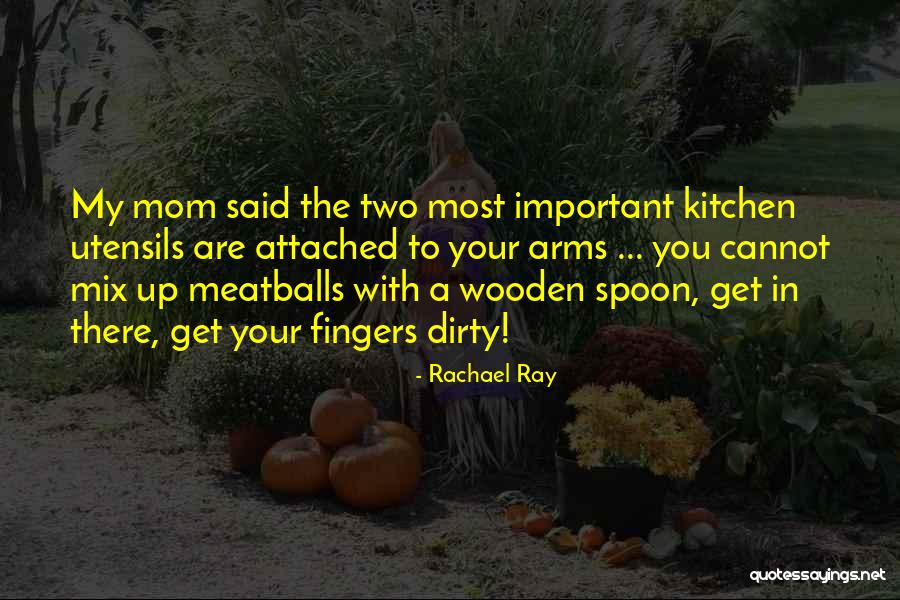 My Mom Said Quotes By Rachael Ray My Mom Said Quotes By Rachael Ray