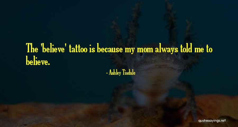My Mom Told Me Quotes By Ashley Tisdale